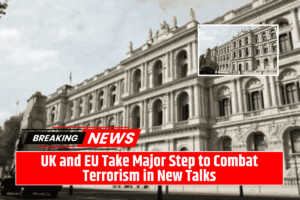 UK and EU Take Major Step to Combat Terrorism in New Talks
